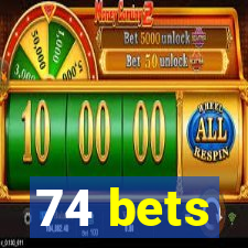 74 bets